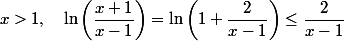 x>1,\quad \ln\left(\dfrac{x+1}{x-1}\right)=\ln\left(1+\dfrac{2}{x-1}\right)\leq \dfrac{2}{x-1}